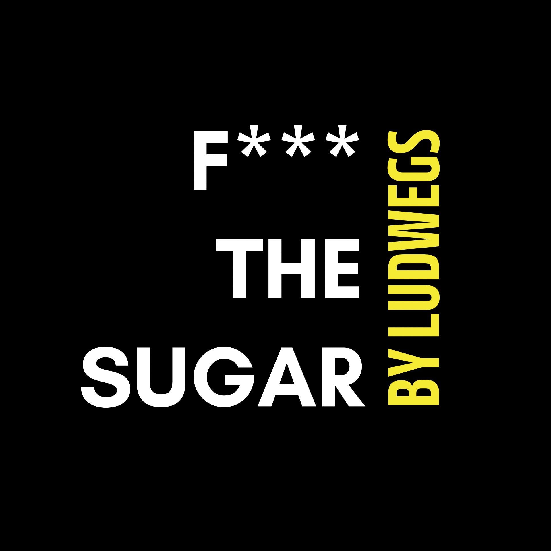 F*** THE SUGAR 